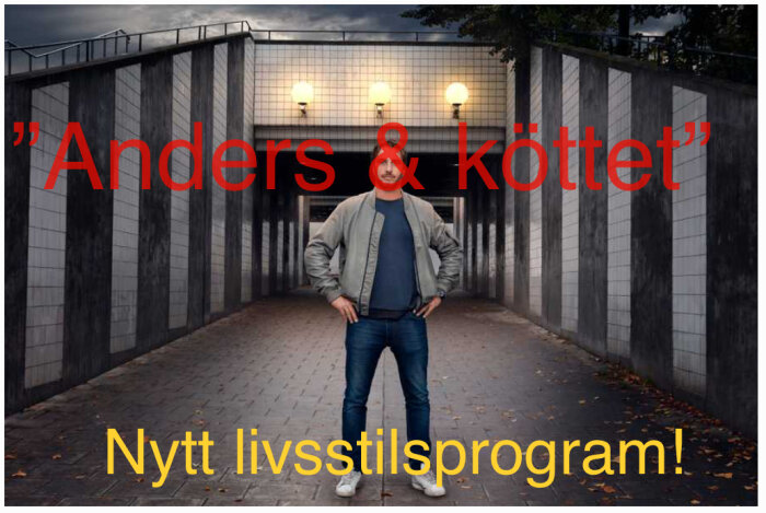 Man i jeans och jacka framför tunnel. Text: "Anders & köttet", "Nytt livsstilsprogram!". Dramatiskt, reklamposter.