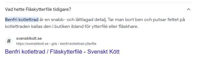 Sökresultat om benfri kotlettad, fråga om Fläskytterfiléns tidigare namn, länk till Svenskt Kött.