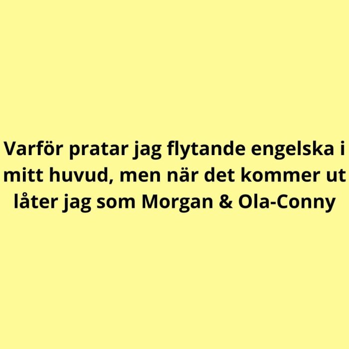 Gul bakgrund med svensk text; humoristiskt uttryck om språkfärdigheter.