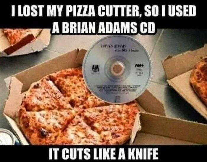 Skämtbild, pizzakartong, CD-skiva som pizzaskärare, ordspel baserat på låttitel "Cuts Like a Knife".