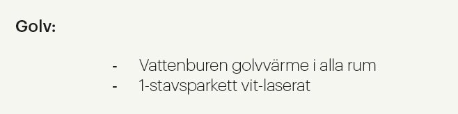 Text på svenska listar golvspecifikationer: golvvärme och vitlaserad parkett.