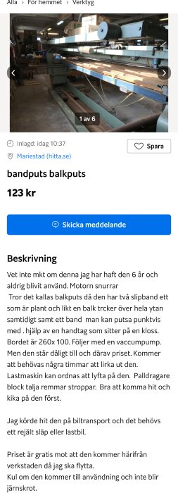 Verkstad med bandputs balkputs maskin, trämaterial, arbetsbänkar. Annonseras gratis, mottagaren måste transportera.