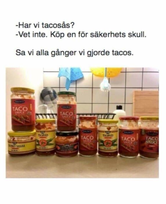 Humoristisk bild på rad taco-såser, text om att alltid köpa ny fast redan finns hemma.