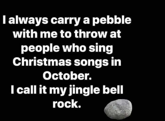 Humoristisk text om att kasta sten på folk som sjunger julvisor i oktober, kallad "jingle bell rock".