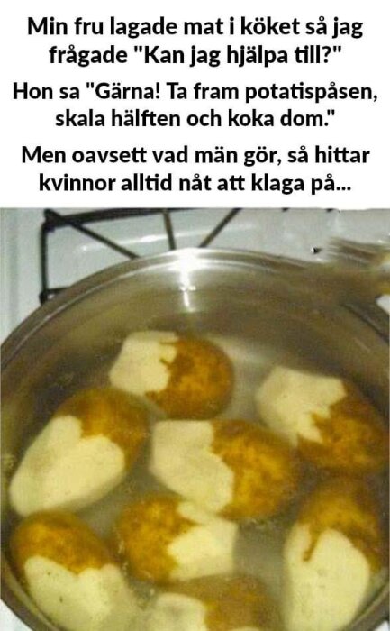 Kastrull med vatten och potatis, där halva potatisarna är skalade, humoristisk text om matlagning och missförstånd.