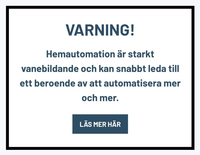 Svensk text som varnar för beroende av hemautomation, blå och svart text, knapp "LÄS MER HÄR".