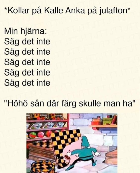 Ett meme med Kalle Anka på julafton, text "säg det inte" och karaktär som säger humoristisk kommentar.