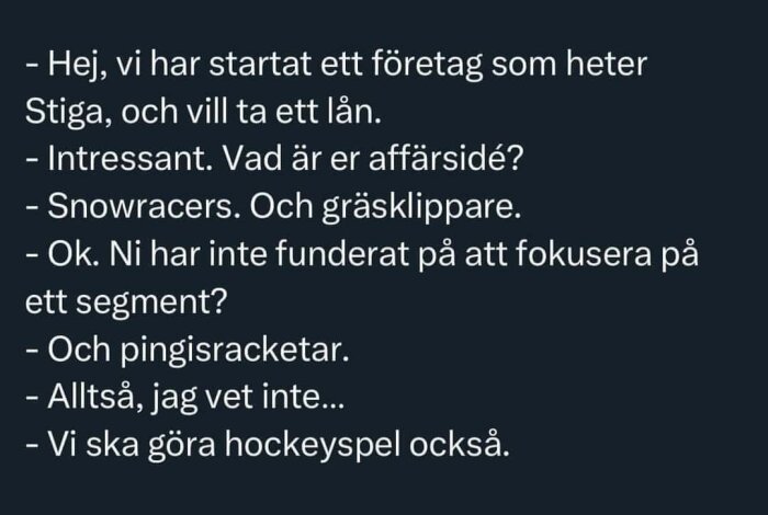 Skämtsamt samtal om företagslån och en spretig produktlinje för Stiga: snowracers, gräsklippare, pingisrack och hockeyspel.