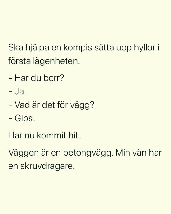 Textdialog om hyllmontering; missförstånd kring väggmaterial och lämpligt verktyg.
