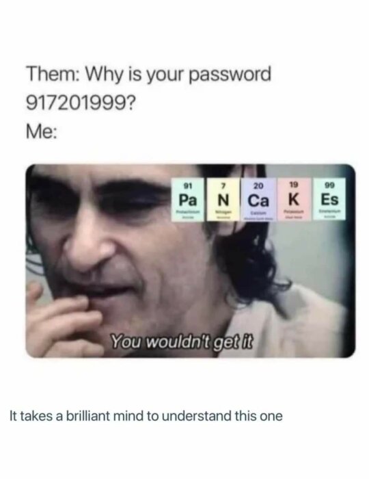 Meme med lösenord som periodiska element, man undrande, text "du skulle inte förstå".