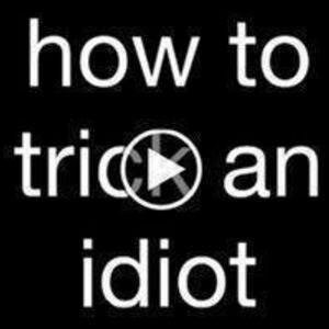 Svart bakgrund med texten "how to trick an idiot" och en stiliserad play-knapp.