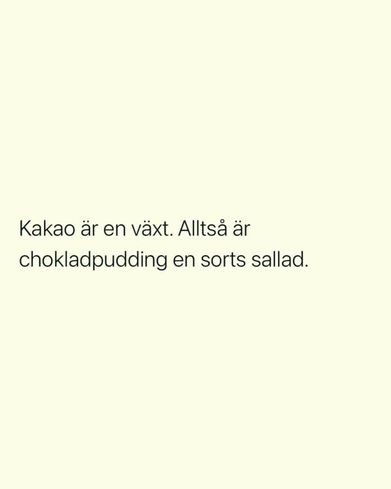 Text på svenska, humoristisk logik, påstående att chokladpudding är sallad då kakao är växt.