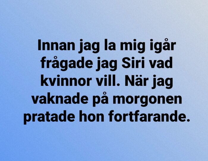 Text på blå bakgrund skämtsamt säger Siri pratade hela natten om vad kvinnor vill.