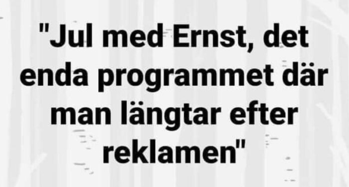 Textmem med humoristiskt påstående om längtan efter reklam under tv-programmet "Jul med Ernst".