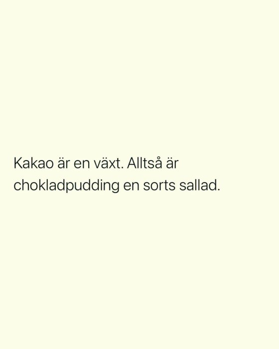 Vit bakgrund, text på svenska, humoristiskt påstående om chokladpudding som sallad.