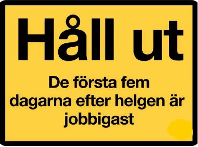 Gult skylt, svart text, "Håll ut", humoristiskt budskap om arbetsveckans första fem dagar efter helgen.
