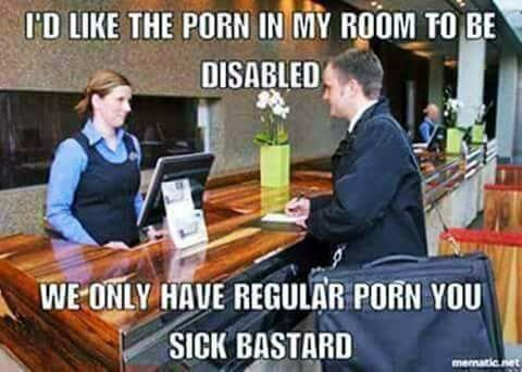 id-like-the-porn-in-my-room-to-be-disabled-we-only-have-regular-porn-you-sick-bastard-meme-153...png