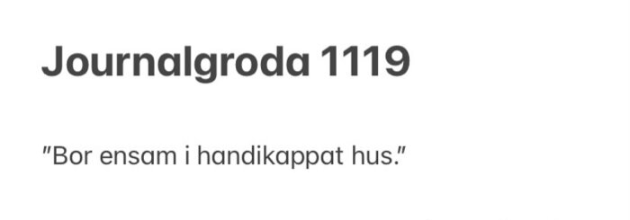 Text: "Journalgroda 1119", citat om att bo ensamt i anpassat hus för handikappade. Humoristiskt, journalmiss.