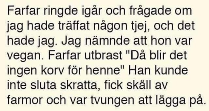 Text om samtal med farfar angående en vegan tjej, han skämtar, skrattar, får skäll.