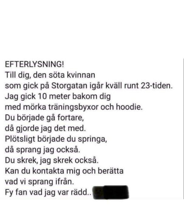 En efterlysning från person som följde kvinna sent, båda blev rädda, ovetande om orsaken till rädslan.