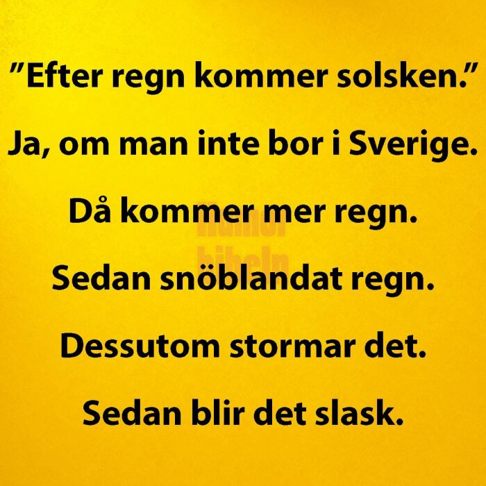 Gul bakgrund med text som kommenterar svenskt väder med humor: "Efter regn kommer solsken" följt av beskrivning av mer regn, snöblandat regn, storm och slask.