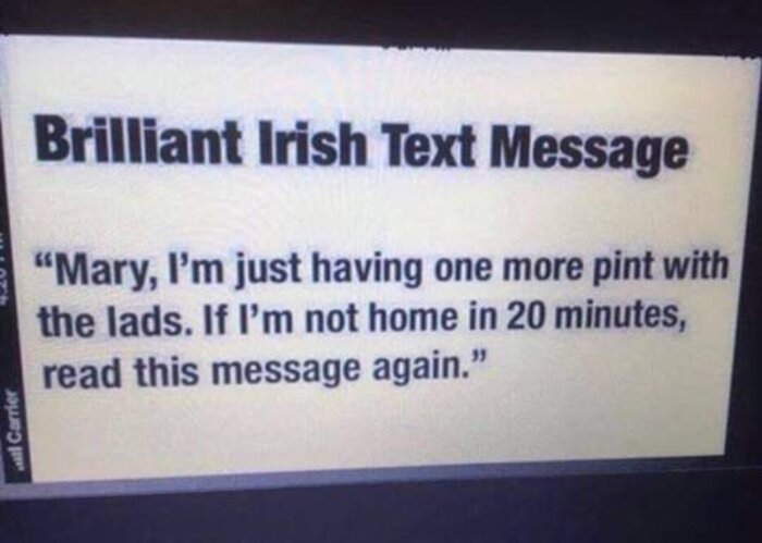 Skärmavbild av ett textmeddelande med texten "Mary, I'm just having one more pint with the lads. If I'm not home in 20 minutes, read this message again.