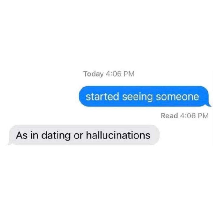 Textmeddelande där någon nämner "started seeing someone" och får svaret "As in dating or hallucinations".