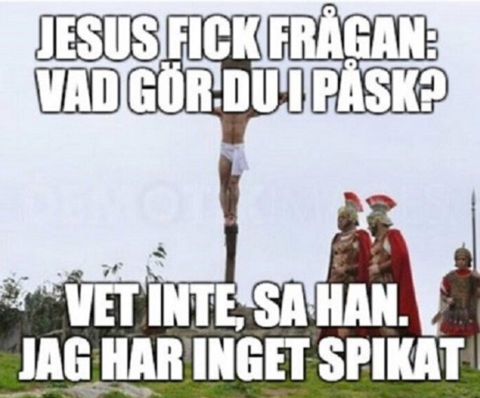 Humoristisk bild med text meme om Jesus på påsk utan spikat kors, och romerska soldater.