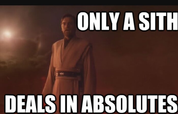 Meme med en man i Jedi klädsel och texten "ONLY A SITH DEALS IN ABSOLUTES