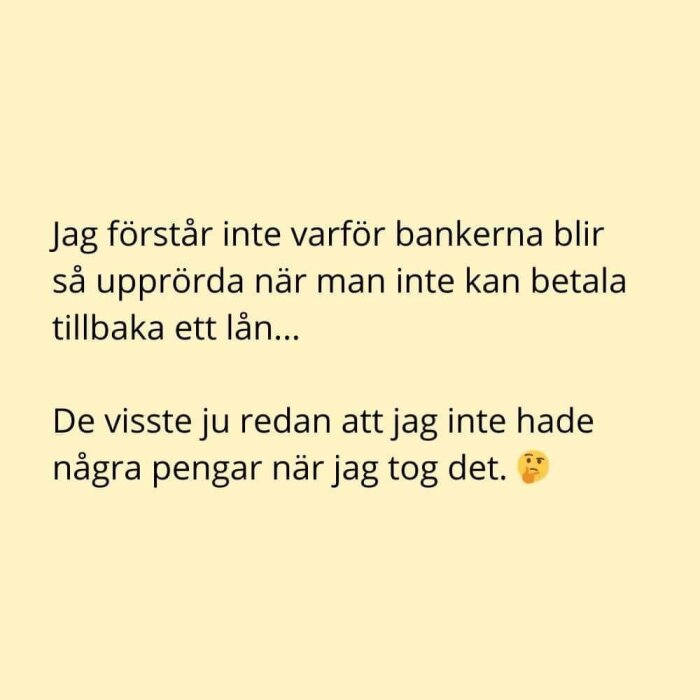 Text på gul bakgrund som skämtsamt frågar varför banker är upprörda när lån inte betalas tillbaka.