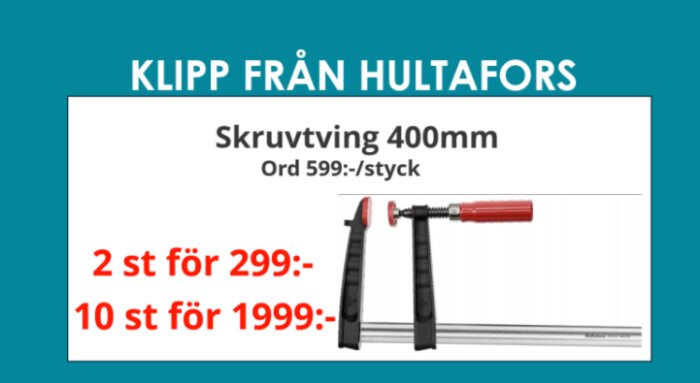 Reklambild för Hultafors skruvtving 400mm med prisinformation, "2 st för 299 kr" och "10 st för 1999 kr".