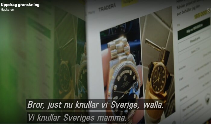 Skärmavbild från "Uppdrag granskning" visar lyxklockor och texten "Bror, just nu knullar vi Sverige, walla. Vi knullar Sveriges mamma.".