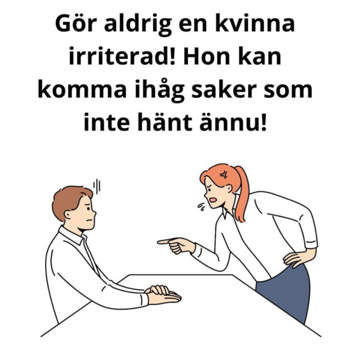 Kvinna med rött hår pekar och skäller på en man vid ett bord med texten "Gör aldrig en kvinna irriterad! Hon kan komma ihåg saker som inte hänt ännu!