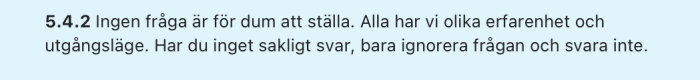 Regel 5.4.2: Ingen fråga är för dum att ställa. Alla har vi olika erfarenhet och utgångsläge. Har du inget sakligt svar, bara ignorera frågan och svara inte.