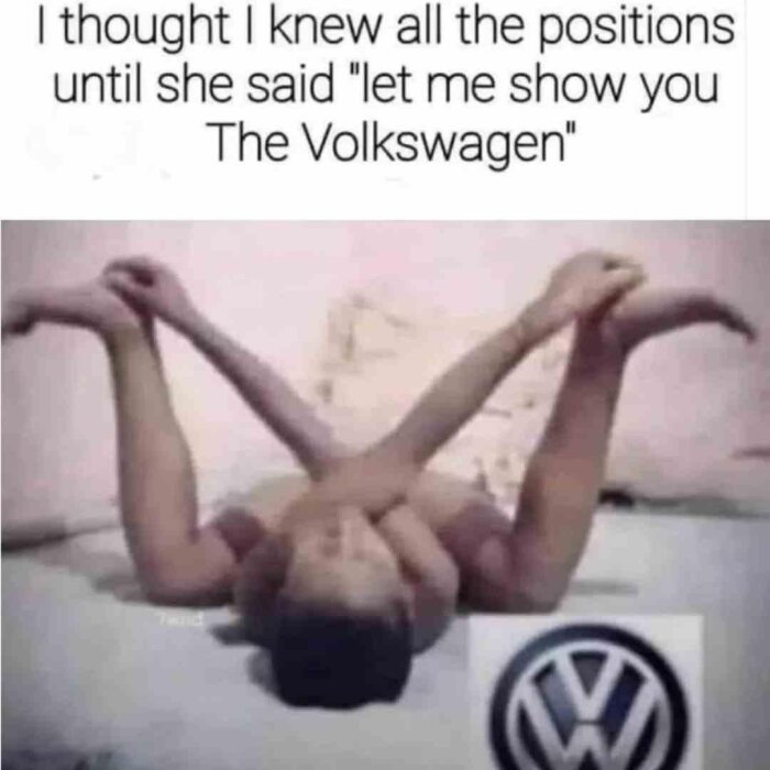 Meme med texten "I thought I knew all the positions until she said 'let me show you The Volkswagen'" och en person som ligger på rygg med armar och ben formade som en VW-logotyp.