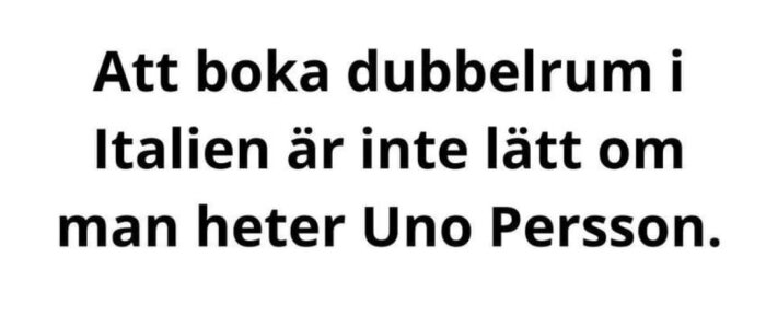 Text som säger "Att boka dubbelrum i Italien är inte lätt om man heter Uno Persson".