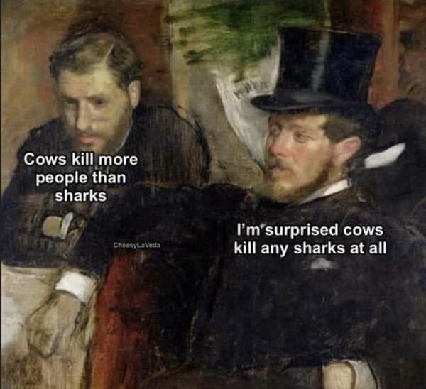 Två män i äldre tidstypiska kläder diskuterar. Den första mannen säger "Cows kill more people than sharks" och den andra svarar "I’m surprised cows kill any sharks at all".