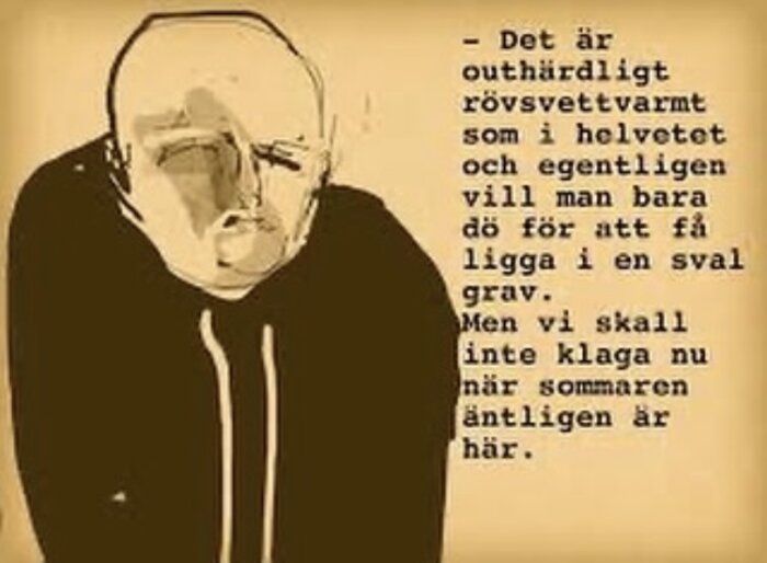 Tecknad figur som ser plågad ut bredvid text om att det är outhärdligt varmt och en längtan efter kyla. Texten beklagar sig men säger att vi inte ska klaga om sommaren.