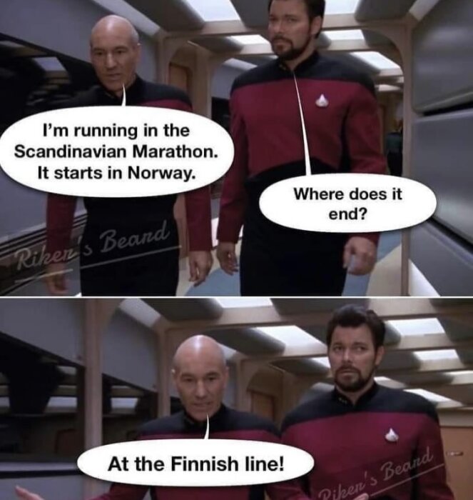 Två män i rymddräkter går i en rymdkorridor och diskuterar en maraton. Den ena säger att den börjar i Norge, och den andra frågar var den slutar. Svar: "At the Finnish line!