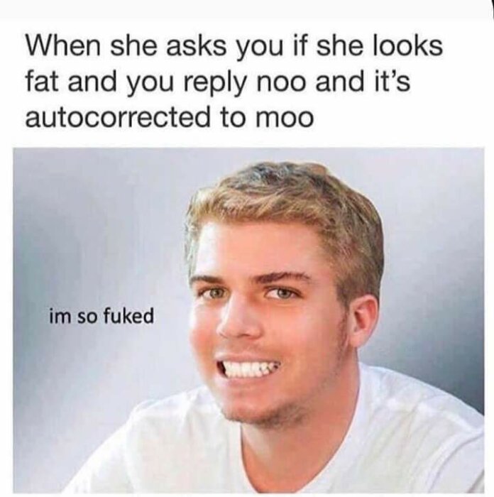 Bild med en text som beskriver en autokorrigerad konversation: "När hon frågar om hon ser tjock ut och du svarar 'noo' men det blir 'moo'". En man tittar nervöst med texten "im so fuked".