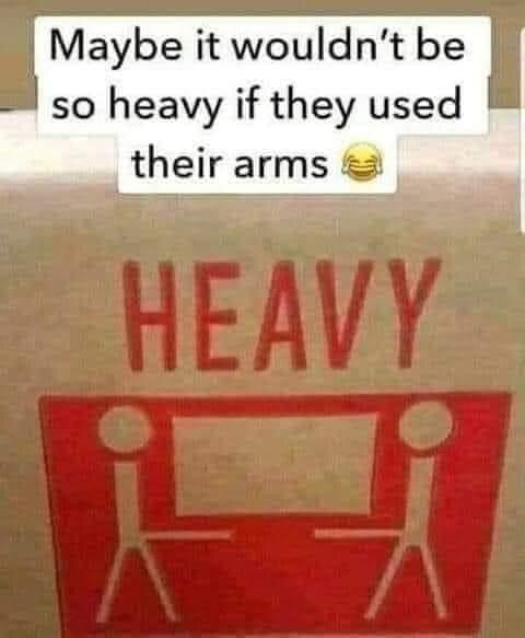 Teckning av två figurer som bär en tung låda utan att använda armarna, med texten "Heavy" ovanför och kommentaren "Maybe it wouldn’t be so heavy if they used their arms 😂