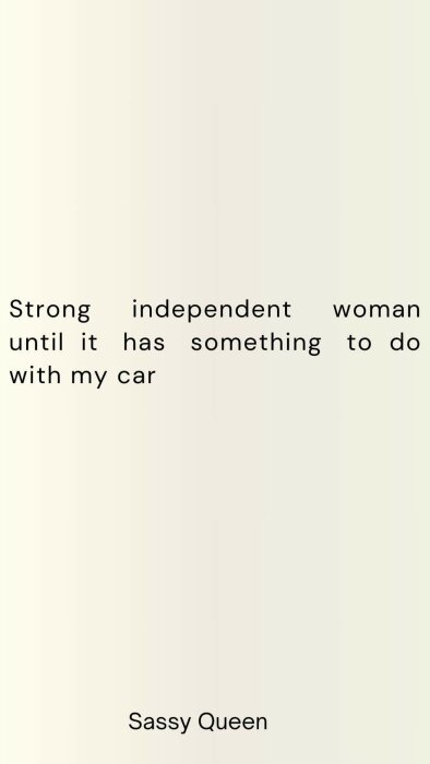 Text på beige bakgrund som säger "Strong independent woman until it has something to do with my car" och "Sassy Queen".