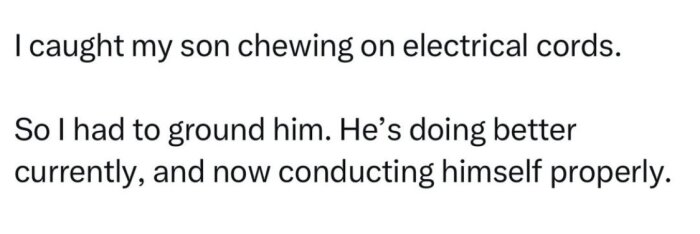 Text som skämtar om att ett barn tuggade på elkablar, vilket ledde till att barnet blev straffat ("grounded") för att rätta sitt beteende.
