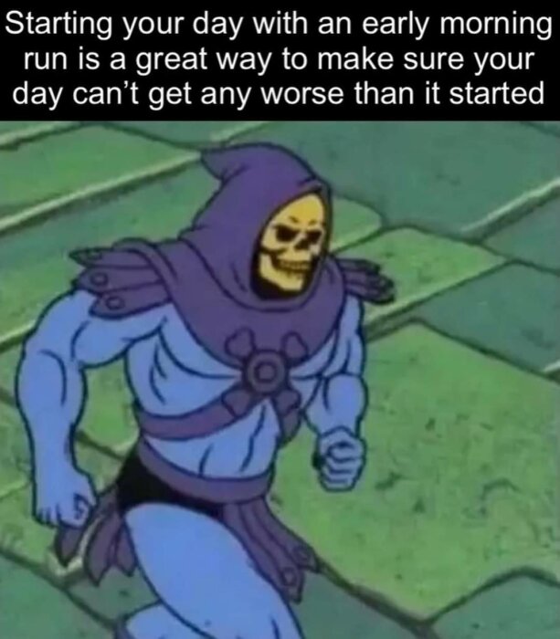 En tecknad karaktär med muskler och ett skelettansikte springer. Text ovanför bilden lyder: "Starting your day with an early morning run is a great way to make sure your day can’t get any worse than it started".