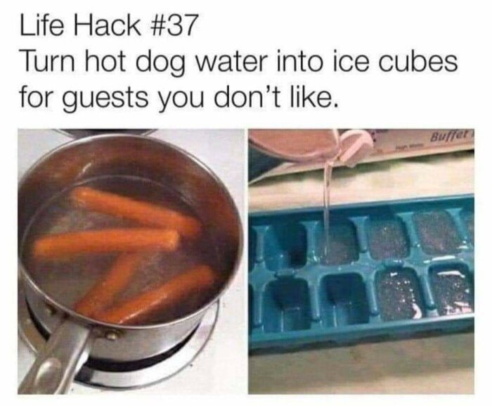 Bild av korvar som kokar i en kastrull och vatten från kastrullen hälls i en iskubsform med texten "Life Hack #37: Turn hot dog water into ice cubes for guests you don’t like".