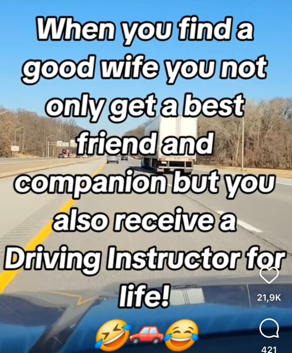 Text på bild: "When you find a good wife you not only get a best friend and companion but you also receive a Driving Instructor for life!"  med väg och lastbil som bakgrund.