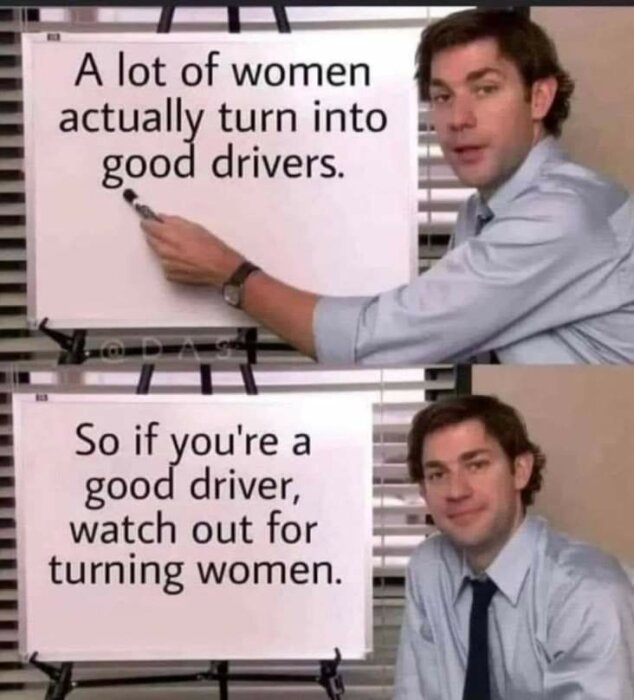 Man som pekar på en whiteboard med texten "A lot of women actually turn into good drivers. So if you're a good driver, watch out for turning women".