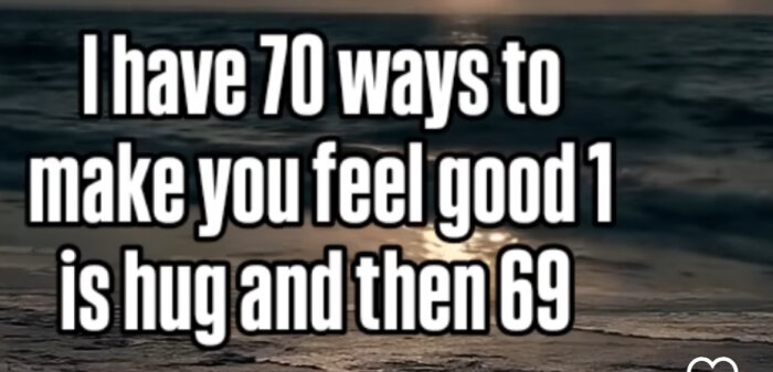 Text som lyder "I have 70 ways to make you feel good 1 is hug and then 69" över en solnedgång vid en strand.