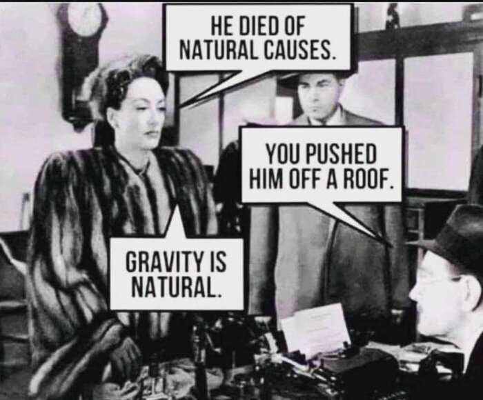 En kvinna står och pratar med två män. Textbubblor: "He died of natural causes." "You pushed him off a roof." "Gravity is natural.