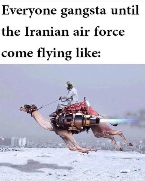 En bild av en man klädd i traditionella kläder som rider en kamel utrustad med en jetmotor, med staden i bakgrunden, och text "Everyone gangsta until the Iranian air force come flying like:".